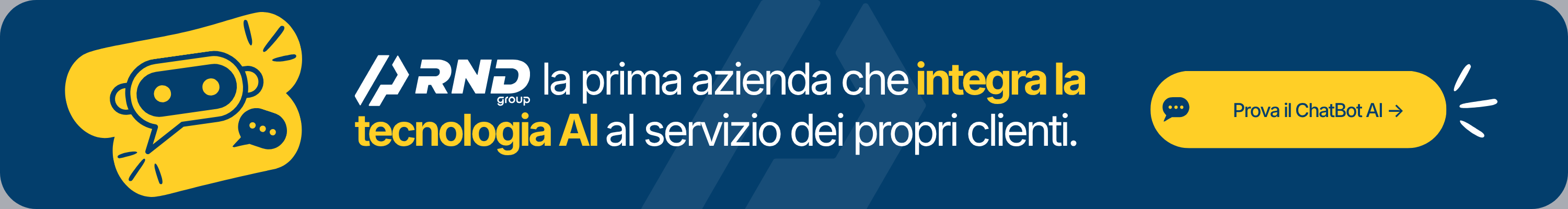 RND Group, la prima azienda che integra la tecnologia AI al servizio dei propri clienti. Prova il ChatBot AI.